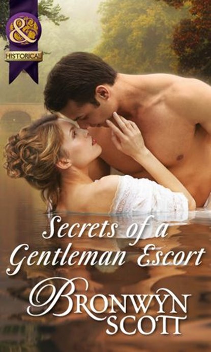 Secrets Of A Gentleman Escort (Rakes Who Make Husbands Jealous, Book 1) (Mills & Boon Historical), Bronwyn Scott - Ebook - 9781472043467