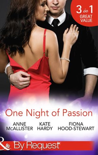 One Night Of Passion: The Night that Changed Everything / Champagne with a Celebrity / At the French Baron's Bidding (Mills & Boon By Request), Anne McAllister ; Kate Hardy ; Fiona Hood-Stewart - Ebook - 9781472044983