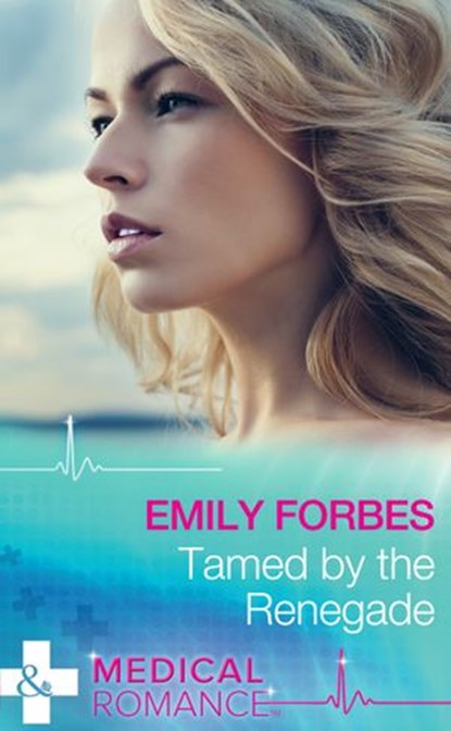 Tamed By The Renegade (Mills & Boon Medical) (Tempted & Tamed, Book 2), Emily Forbes - Ebook - 9781472045799