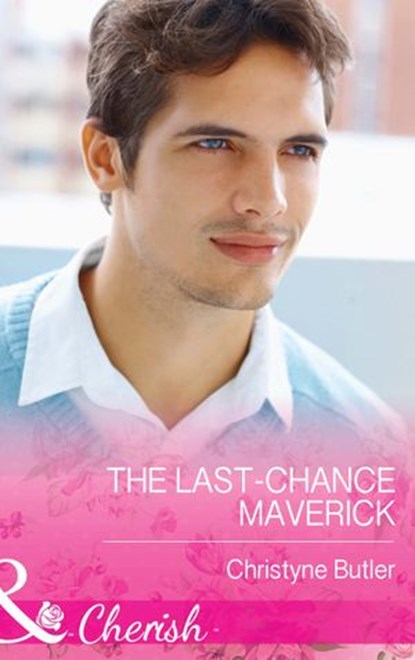 The Last-Chance Maverick (Montana Mavericks: 20 Years in the Saddle!, Book 5) (Mills & Boon Cherish), Christyne Butler - Ebook - 9781472048653