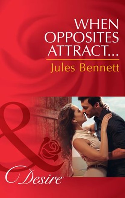 When Opposites Attract… (Mills & Boon Desire) (The Barrington Trilogy, Book 1), Jules Bennett - Ebook - 9781472049490