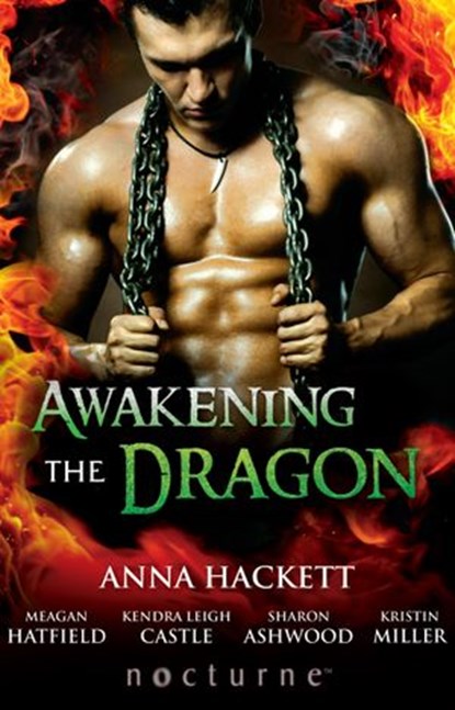 Awakening The Dragon: Savage Dragon / Dragon Warrior / Taming the Dragon / Lord Dragon's Conquest / Claimed by Desire (Mills & Boon Nocturne), Anna Hackett ; Meagan Hatfield ; Kendra Leigh Castle ; Sharon Ashwood ; Kristin Miller - Ebook - 9781472050991