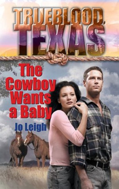 The Cowboy Wants a Baby (The Trueblood Dynasty, Book 1), Jo Leigh - Ebook - 9781472052360