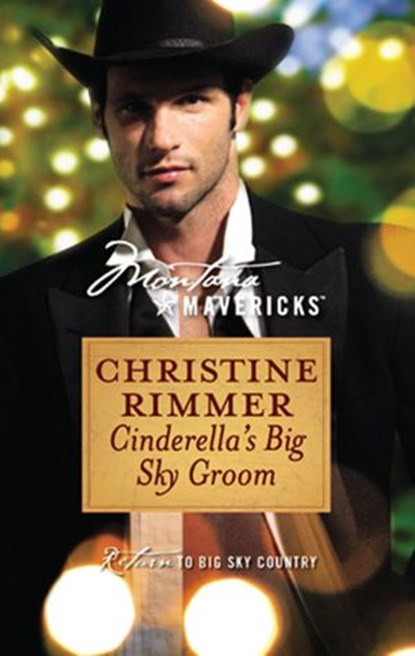 Cinderella's Big Sky Groom (Montana Mavericks, Book 20), Christine Rimmer - Ebook - 9781472052872