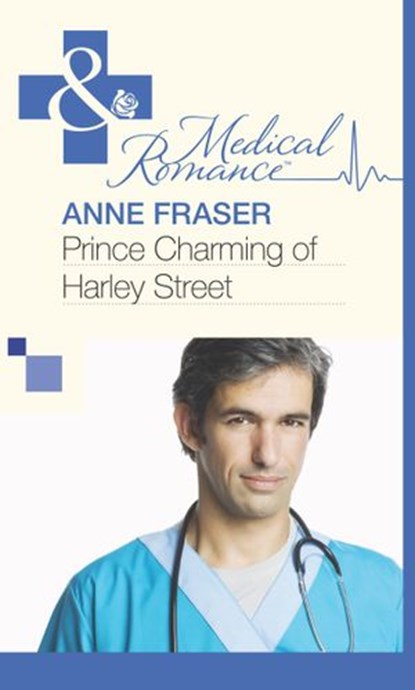 Prince Charming of Harley Street (Mills & Boon Medical), Anne Fraser - Ebook - 9781472059758
