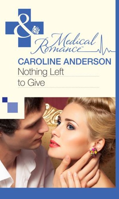 Nothing Left to Give (Mills & Boon Medical), Caroline Anderson - Ebook - 9781472060198