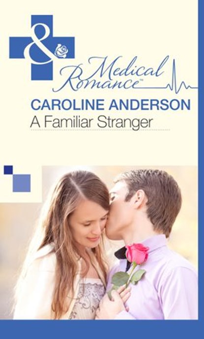 A Familiar Stranger (Mills & Boon Medical), Caroline Anderson - Ebook - 9781472060211
