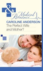 The Perfect Wife and Mother? (Mills & Boon Medical) (The Audley, Book 13) | Caroline Anderson | 