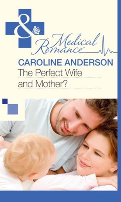 The Perfect Wife and Mother? (Mills & Boon Medical) (The Audley, Book 13), Caroline Anderson - Ebook - 9781472060242