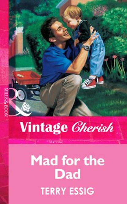 Mad For The Dad (Mills & Boon Vintage Cherish), Terry Essig - Ebook - 9781472069139
