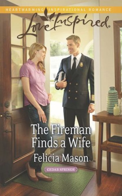 The Fireman Finds A Wife (Cedar Springs, Book 1) (Mills & Boon Love Inspired), Felicia Mason - Ebook - 9781472072368