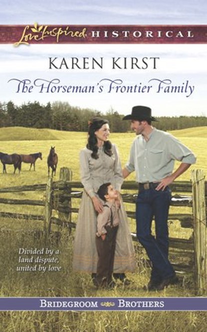 The Horseman's Frontier Family (Bridegroom Brothers, Book 2) (Mills & Boon Love Inspired Historical), Karen Kirst - Ebook - 9781472072979