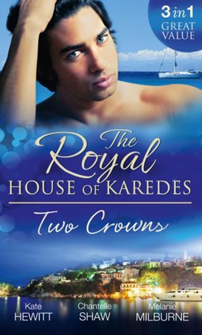 The Royal House of Karedes: Two Crowns: The Sheikh's Forbidden Virgin / The Greek Billionaire's Innocent Princess / The Future King's Love-Child, Kate Hewitt ; Chantelle Shaw ; Melanie Milburne - Ebook - 9781472073839
