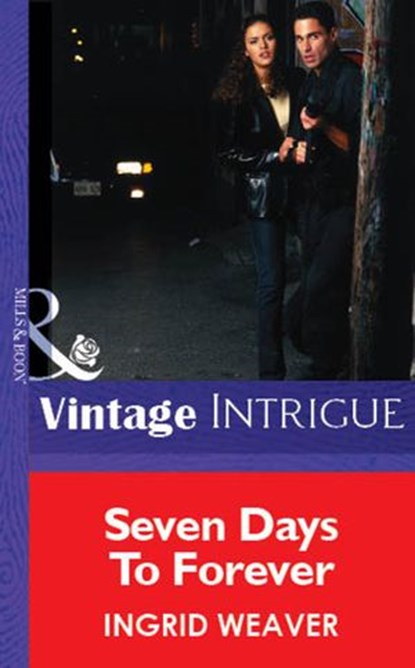 Seven Days To Forever (Mills & Boon Vintage Intrigue), Ingrid Weaver - Ebook - 9781472077844