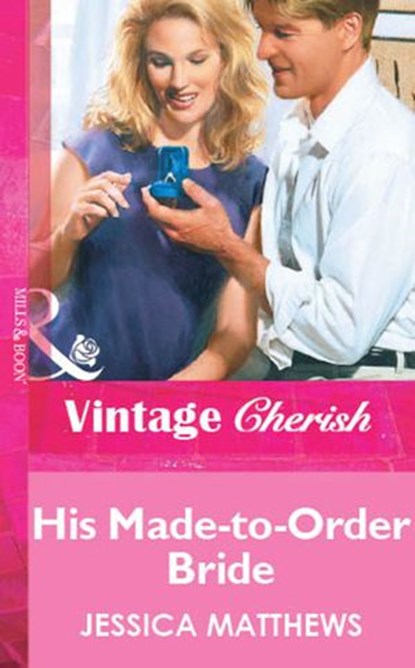 His Made-to-Order Bride (Mills & Boon Vintage Cherish), Jessica Matthews - Ebook - 9781472079985