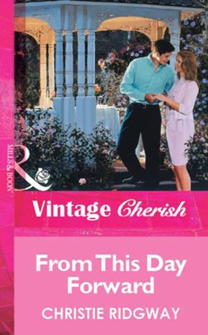 From This Day Forward (Mills & Boon Vintage Cherish), Christie Ridgway - Ebook - 9781472081148