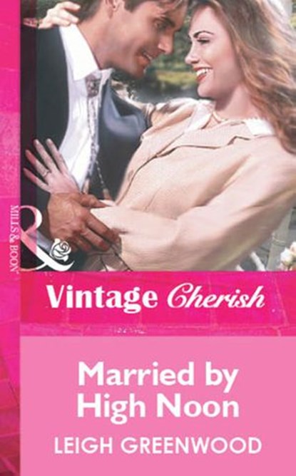 Married By High Noon (Mills & Boon Vintage Cherish), Leigh Greenwood - Ebook - 9781472081582