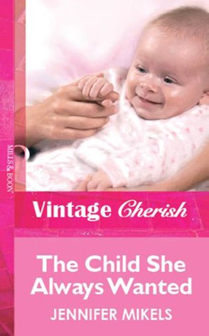 The Child She Always Wanted (Mills & Boon Vintage Cherish), Jennifer Mikels - Ebook - 9781472081988