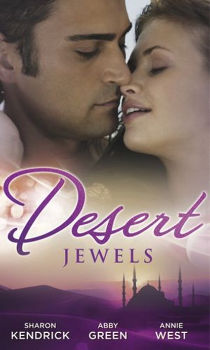 Desert Jewels: The Sheikh's Undoing / The Sultan's Choice / Girl in the Bedouin Tent, Sharon Kendrick ; Abby Green ; Annie West - Ebook - 9781472094322
