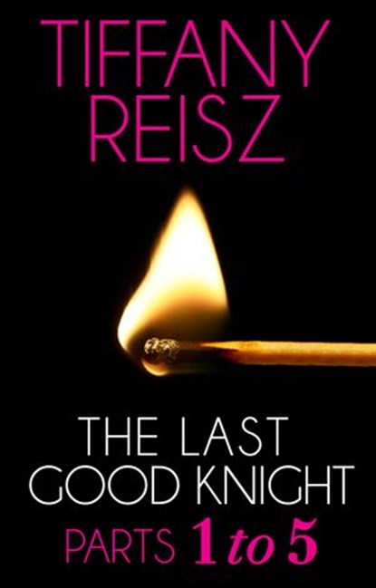 The Last Good Knight: Parts 1-5 (Mills & Boon Spice) (The Original Sinners: The Red Years - short story), Tiffany Reisz - Ebook - 9781472096531