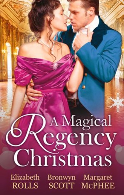 A Magical Regency Christmas: Christmas Cinderella / Finding Forever at Christmas / The Captain's Christmas Angel, Elizabeth Rolls ; Bronwyn Scott ; Margaret McPhee - Ebook - 9781472097101