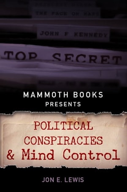 Mammoth Books presents Political Conspiracies and Mind Control, Jon E. Lewis - Ebook - 9781472102102