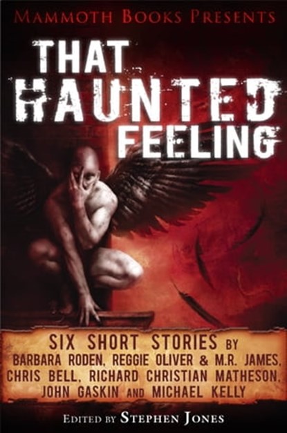 Mammoth Books presents That Haunted Feeling, Barbara Roden ; Chris Bell ; John Gaskin ; M.R. James ; Michael Kelly ; Reggie Oliver ; Richard Christian Matheson - Ebook - 9781472102478