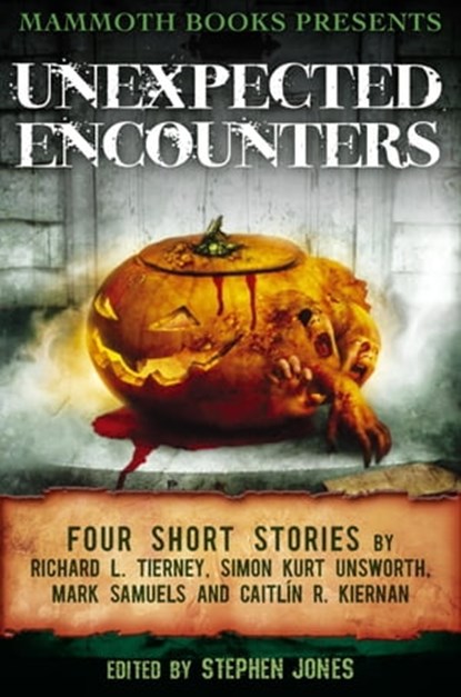 Mammoth Books presents Unexpected Encounters, Caitlín R. Kiernan ; Mark Samuels ; Richard L. Tierney ; Simon Kurt Unsworth - Ebook - 9781472102744