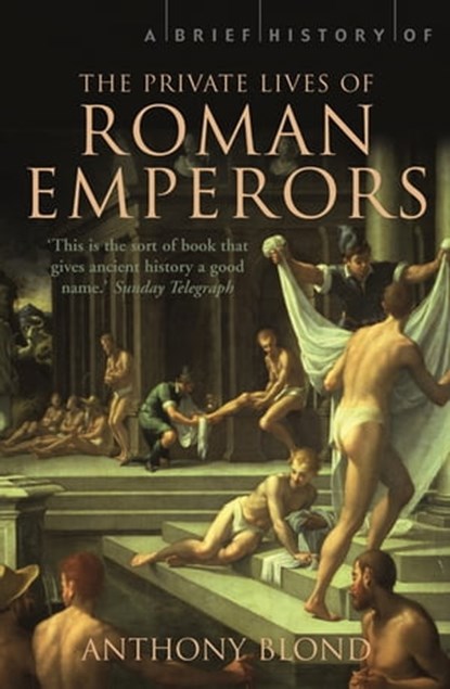 A Brief History of the Private Lives of the Roman Emperors, Anthony Blond - Ebook - 9781472103628