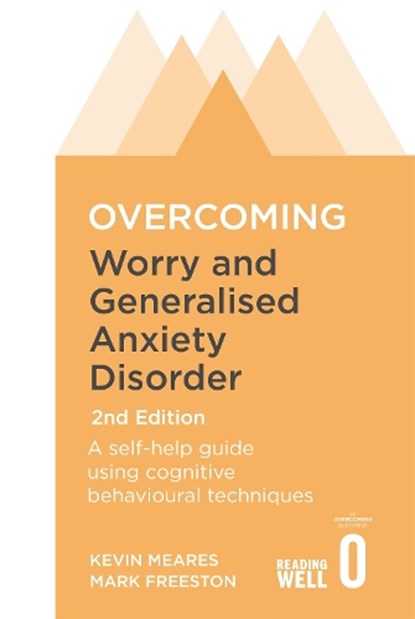 Overcoming Worry and Generalised Anxiety Disorder, 2nd Edition, Mark Freeston ; Kevin Meares - Paperback - 9781472107428