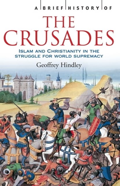 A Brief History of the Crusades, Geoffrey Hindley - Ebook - 9781472107619