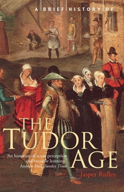 A Brief History of the Tudor Age, Jasper Ridley - Ebook - 9781472107954