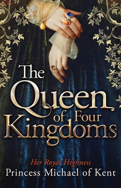 The Queen Of Four Kingdoms, HRH Princess Michael of Kent - Ebook - 9781472108470