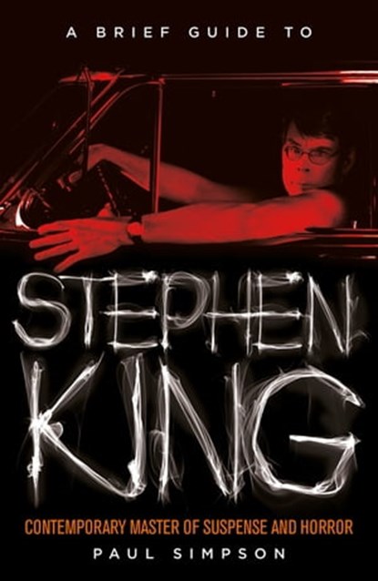 A Brief Guide to Stephen King, Paul Simpson - Ebook - 9781472110749