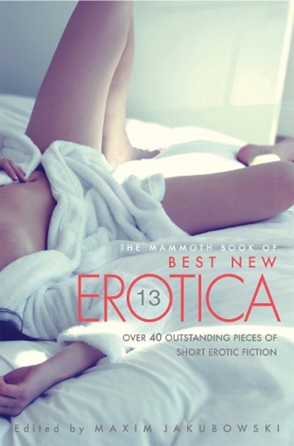 The Mammoth Book Of Best New Erotica Vol 13, Maxim Jakubowski - Paperback - 9781472110862