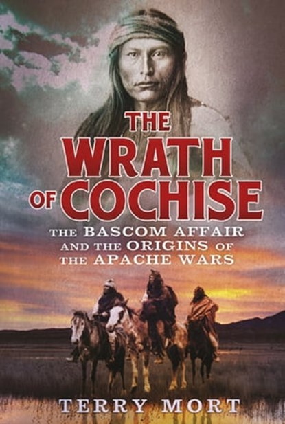 The Wrath of Cochise, Terry Mort - Ebook - 9781472110930