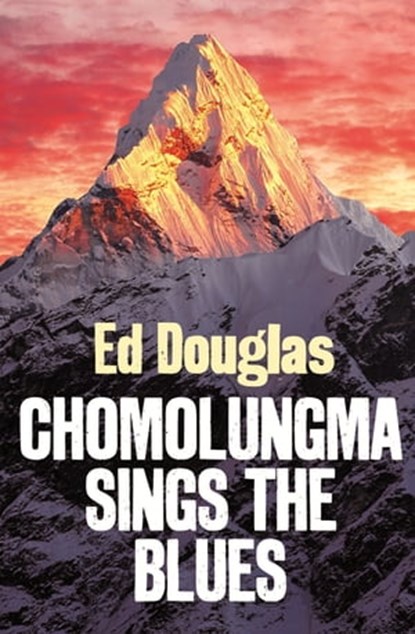 Chomolungma Sings the Blues, Ed Douglas - Ebook - 9781472117175