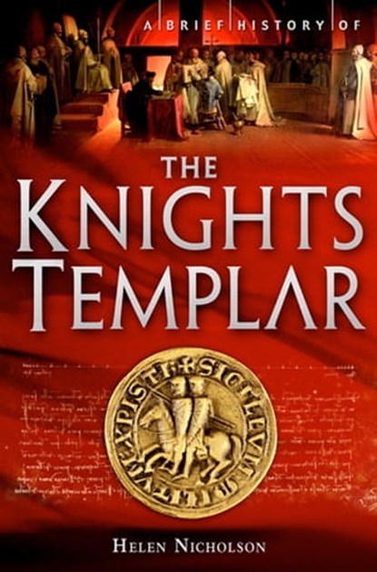 A Brief History of the Knights Templar, Professor in Medieval History Helen Nicholson - Ebook - 9781472117878