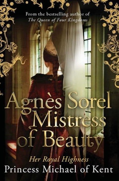 Agnès Sorel: Mistress of Beauty, HRH Princess Michael of Kent - Ebook - 9781472119148