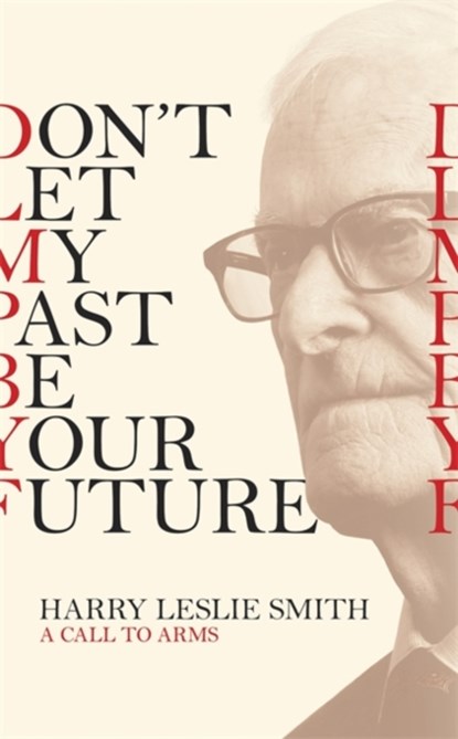 Don't Let My Past Be Your Future, Harry Leslie Smith - Paperback - 9781472123473
