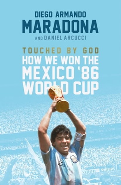 Touched By God, Diego Maradona ; Daniel Arnucci - Ebook - 9781472125040