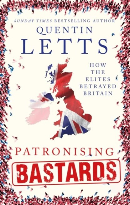 Patronising Bastards, Quentin Letts - Gebonden - 9781472127358
