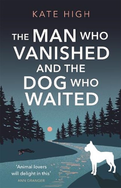 The Man Who Vanished and the Dog Who Waited, Kate High - Gebonden - 9781472131744