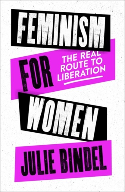 Feminism for Women, Julie (Freelance journalist) Bindel - Gebonden - 9781472132611