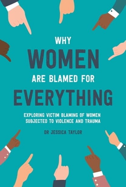 Why Women Are Blamed For Everything, Dr Jessica Taylor - Ebook - 9781472135452