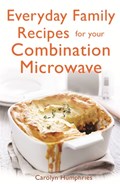 Everyday Family Recipes For Your Combination Microwave | Carolyn Humphries | 