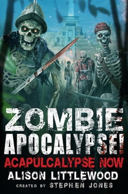 Zombie Apocalypse! Acapulcalypse Now, Stephen Jones ; Alison Littlewood - Ebook - 9781472135896