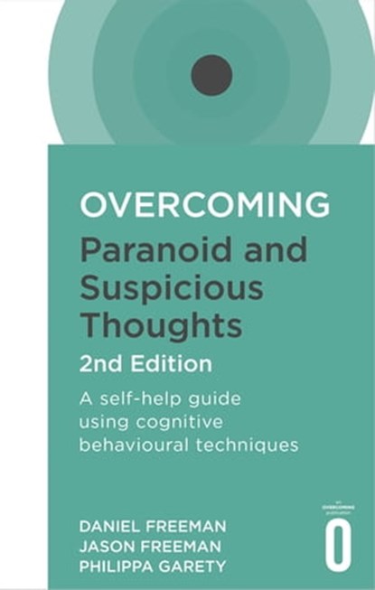 Overcoming Paranoid and Suspicious Thoughts, 2nd Edition, Daniel Freeman ; Jason Freeman ; Philippa Garety - Ebook - 9781472135957