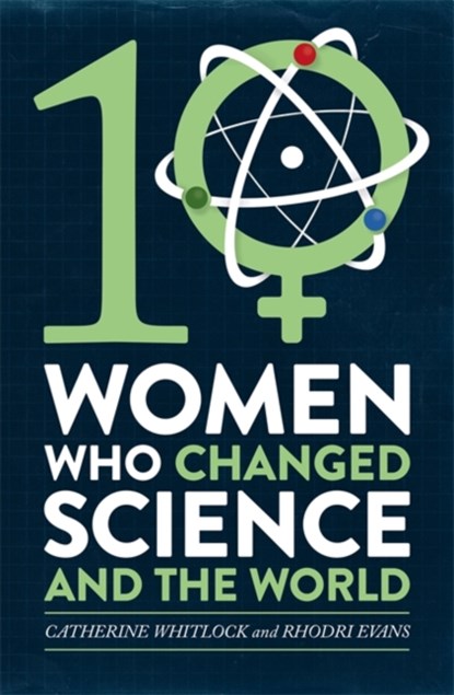 Ten Women Who Changed Science, and the World, Catherine Whitlock ; Rhodri Evans - Paperback - 9781472137432