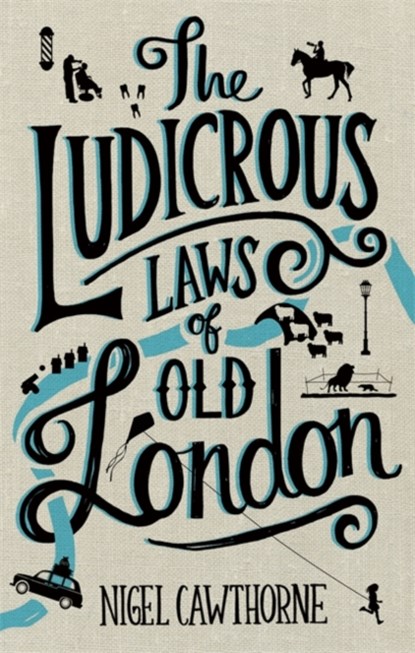The Ludicrous Laws of Old London, Nigel Cawthorne - Gebonden - 9781472137463